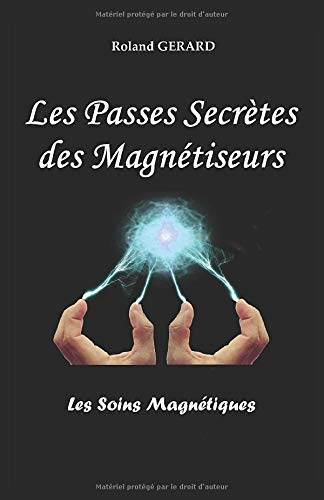 Télécharger Les Passes Secrètes des Magnétiseurs: Les Soins Magnétiques Livre PDF Gratuit