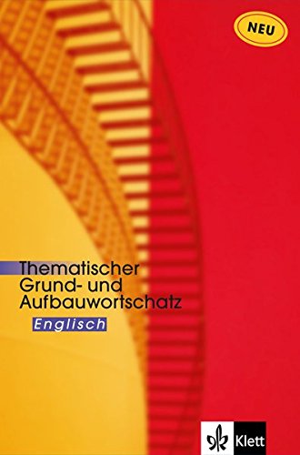 Thematischer Grund- und Aufbauwortschatz Englisch Thematischer Grund- und Aufbauwortschatz Englisch