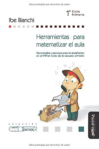 Herramientas para matematizar el aula: Tecnologías y recursos para la enseñanza en el Primer Ciclo de la escuela primaria