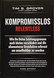 Kompromisslos - Relentless: From Good to Great to Unstoppable by Tim Grover, Shari Lesser Wenk