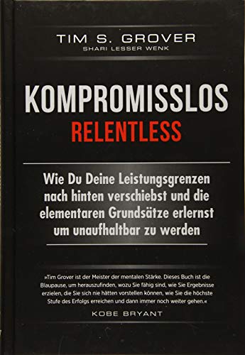 Kompromisslos - Relentless: From Good to Great to Unstoppable
