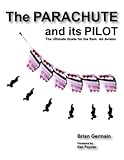 Image de Parachute And Its Pilot,The: The Ultimate Guide For The Ram-Air Aviator (English Edition)