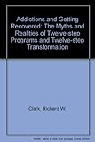 Image de Addictions and Getting Recovered: The Myths and Realities of Twelve-step Programs and Twelve-step Transformation