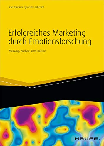 Erfolgreiches Marketing durch Emotionsforschung: Messung, Analyse, Best Practice (Haufe Fachbuch 395)