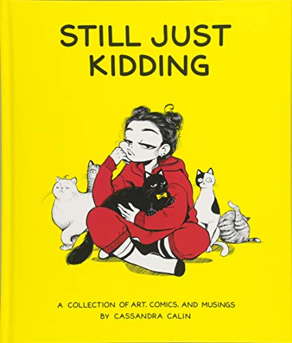 Still Just Kidding: A Collection of Comics by Cassandra Calin