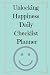 Produktbild Unlocking Happiness Daily Checklist Planner: A planner with the purpose of working on your day-to-day happiness