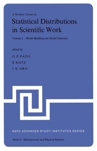 A Modern Course on Statistical Distributions in Scientific Work: Volume 2 ― Model Building and Model Selection Proceedings of the NATO Advanced Study ... – August 10, 1974: 17 (NATO Science Series C)