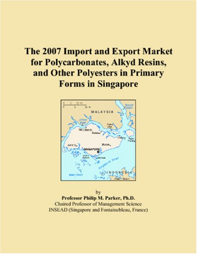 The 2007 Import and Export Market for Polycarbonates, Alkyd Resins, and Other Polyesters in Primary Forms in Singapore