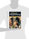 Image de Ultimate Dog Grooming: The Complete Guide to 170 Dog Breeds