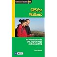 GPS for Walkers: An Introduction to Gps,Digital Maps and Geocaching ...