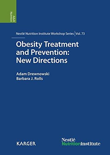 Obesity Treatment and Prevention: New Directions: 73rd Nestle Nutrition Institute Workshop, Carlsbad, Calif., September 2011 (Nestle Nutrition Institute Workshop Series)