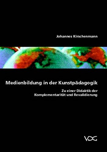 Medienbildung in der Kunstpädagogik: Zu einer Didaktik der Komplementarität und Revalidierung