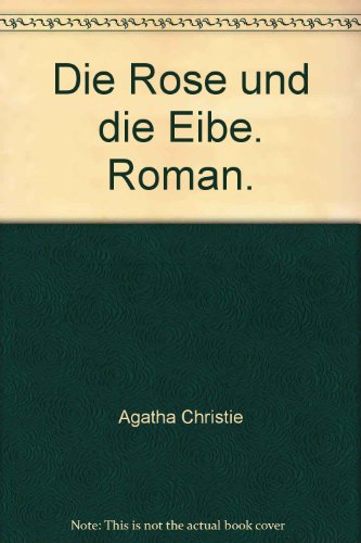 Preisvergleich Produktbild Die Rose und die Eibe. Roman.