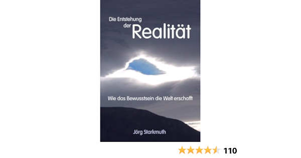 Die Entstehung Der Realitat Wie Das Bewusstsein Die Welt Erschafft Von Starkmuth Jorg 2010 Gebundene Ausgabe Amazon De Bucher