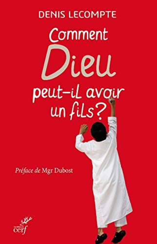 Comment Dieu peut-il avoir un Fils ? Comment Dieu peut-il avoir un Fils ?
