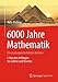 Produktbild 6000 Jahre Mathematik: Eine kulturgeschichtliche Zeitreise - 1. Von den Anfängen bis Leibniz und Newton (Vom Zählstein zum Computer)