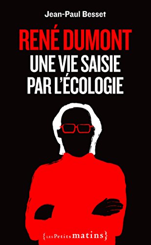 René Dumont. Une vie saisie par l'écologie (ESSAIS) en ligne René Dumont. Une vie saisie par l'écologie (ESSAIS) en ligne
