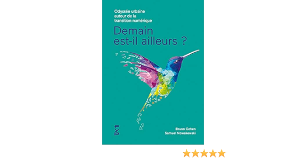 Amazon Fr Demain Est Il Ailleurs Odyssee Urbaine Autour De La Transition Numerique Cohen Bruno Nowakowski Samuel Livres