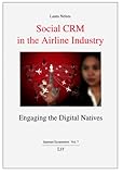 Social CRM in the airline industry: Engaging the digital natives (Internet Economics / Internetokonomie, Band 7) by