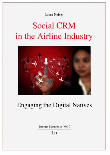 Social CRM in the airline industry: Engaging the digital natives (Internet Economics / Internetokonomie, Band 7)
