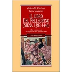 Il libro del pellegrino (Siena 1382-1446). Affari, uomini, monete nell'Ospedale di Santa Maria della Scala