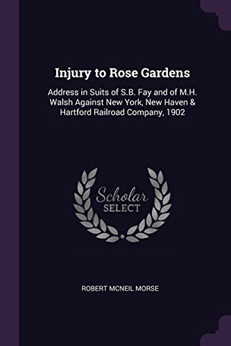Injury to Rose Gardens: Address in Suits of S.B. Fay and of M.H. Walsh Against New York, New Haven & Hartford Railroad Company, 1902