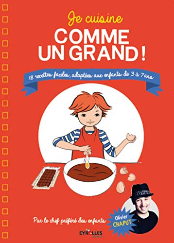 Je cuisine comme un grand !: 18 recettes faciles, adaptées aux enfants de 3 à 7 ans.