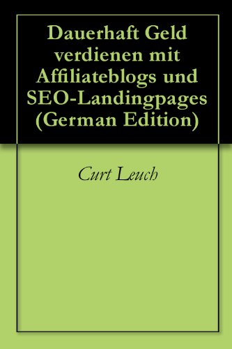 Dauerhaft Geld verdienen mit Affiliateblogs und SEO-Landingpages