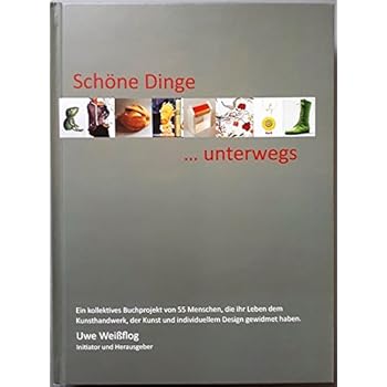 Schöne Dinge... unterwegs: Ein kollektives Buchprojekt von 55 Menschen, die ihr Leben dem Kunsthandwerk, der Kunst und individuellem Design gewidmet haben. Schöne Dinge... unterwegs: Ein kollektives Buchprojekt von 55 Menschen, die ihr Leben dem Kunsthandwerk, der Kunst und individuellem Design gewidmet haben.