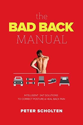 The Bad Back Manual: Intelligent 24/7 Solutions to Correct Posture & Heal Back Pain (English Edition