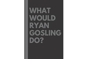 What Would Ryan Gosling Do?: Lined Journal Notebook, perfect gift for all Ryan Gosling fans - 6x9 inches - 110pages