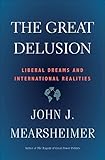 Great Delusion: Liberal Dreams and International Realities (Henry L. Stimson Letures) by 