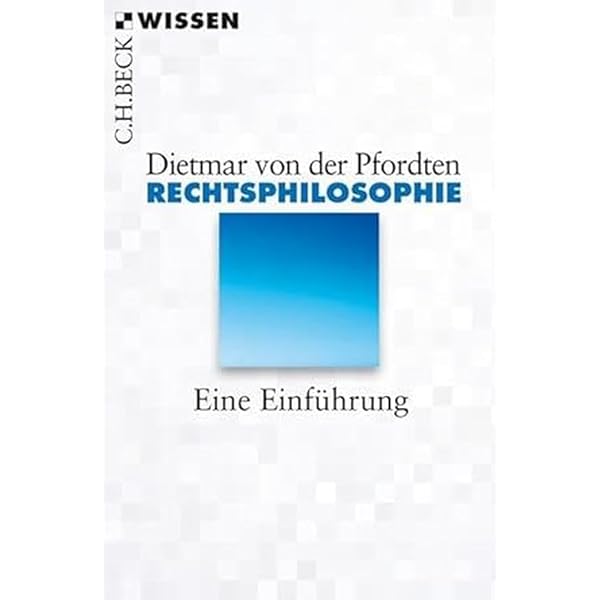 Rechtsphilosophie: Eine Einführung (C.H.BECK Wissen) : Pfordten