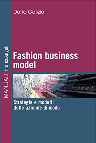 Download Fashion business model. Strategie e modelli delle aziende di moda: Strategie e modelli delle aziende di moda Download Fashion business model. Strategie e modelli delle aziende di moda: Strategie e modelli delle aziende di moda