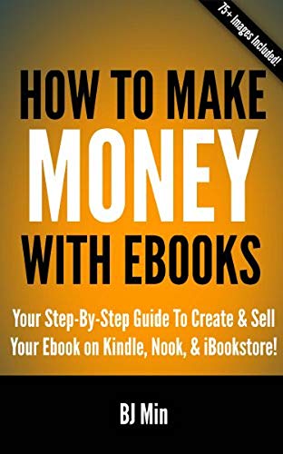 How To Make Money With Ebooks: Your Step By Step Guide To Create and Sell Your Ebook on Kindle, Nook, and iBookstore (English Edition) livre