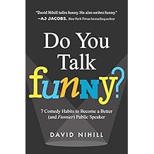 Do You Talk Funny?: 7 Comedy Habits to Become a Better (and Funnier) Public Speaker