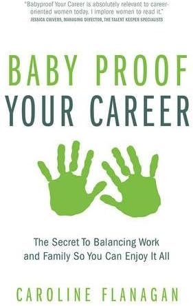 Baby Proof Your Career: The Secret To Balancing Work and Family So You Can Enjoy It All