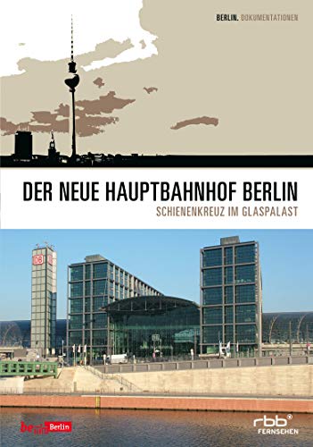 Preisvergleich Produktbild Der neue Hauptbahnhof Berlin - Schienenkreuz im Glaspalast
