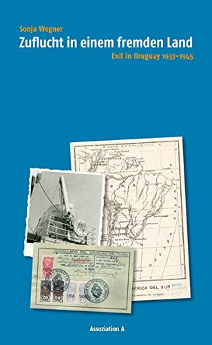 Zuflucht in einem fremden Land: Exil in Uruguay 1933-1945