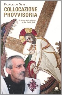 Collocazione provvisoria. Il mistero della sofferenza in don Tonino Bello Collocazione provvisoria. Il mistero della sofferenza in don Tonino Bello