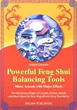 Image de Powerful Feng Shui Balancing Tools: Minor Accents With Major Effects : The Mysterious Magic of Crystals, Chimes, Spirals, and Much More for Your Magni