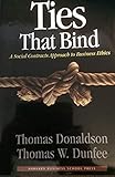 Ties That Bind: A Social Contracts Approach to Business Ethics by 