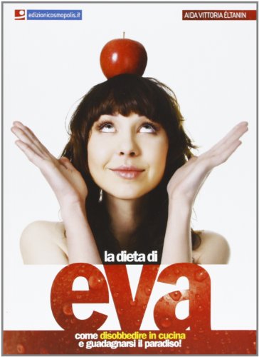 Download La dieta di Eva. Come disobbedire in cucina e guadagnarsi il paradiso! Download La dieta di Eva. Come disobbedire in cucina e guadagnarsi il paradiso!