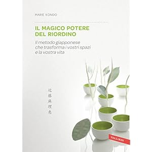Il magico potere del riordino: Il metodo giapponese che trasforma i vostri spazi e la