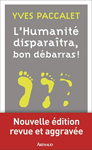 L'humanité disparaîtra, bon débarras ! L'humanité disparaîtra, bon débarras !
