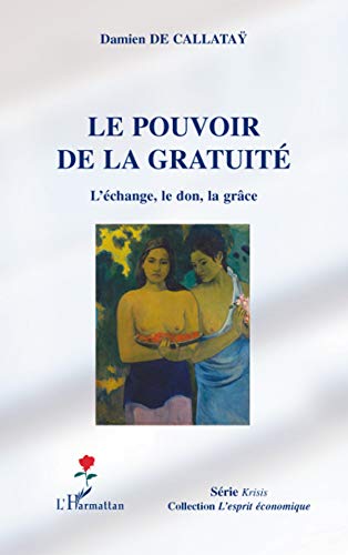Le pouvoir de la gratuité : L'échange, le don, la grâce Le pouvoir de la gratuité : L'échange, le don, la grâce