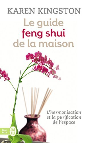 GUIDE FENG SHUI DE LA MAISON (LE) by KAREN KINGSTON francais GUIDE FENG SHUI DE LA MAISON (LE) by KAREN KINGSTON francais
