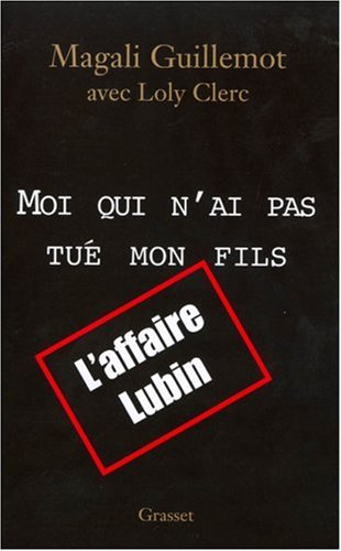 Moi qui n'ai pas tué mon fils : Ma vérité sur l'affaire Lubin Moi qui n'ai pas tué mon fils : Ma vérité sur l'affaire Lubin