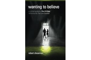 Wanting to Believe: A Critical Guide to The X-Files, Millennium and The Lone Gun