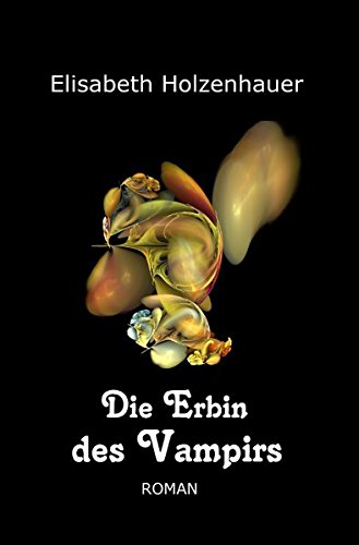 Die Abenteuer der Vampirin Ella Hager / Die Erbin des Vampirs